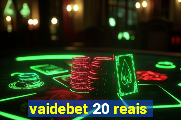 vaidebet 20 reais